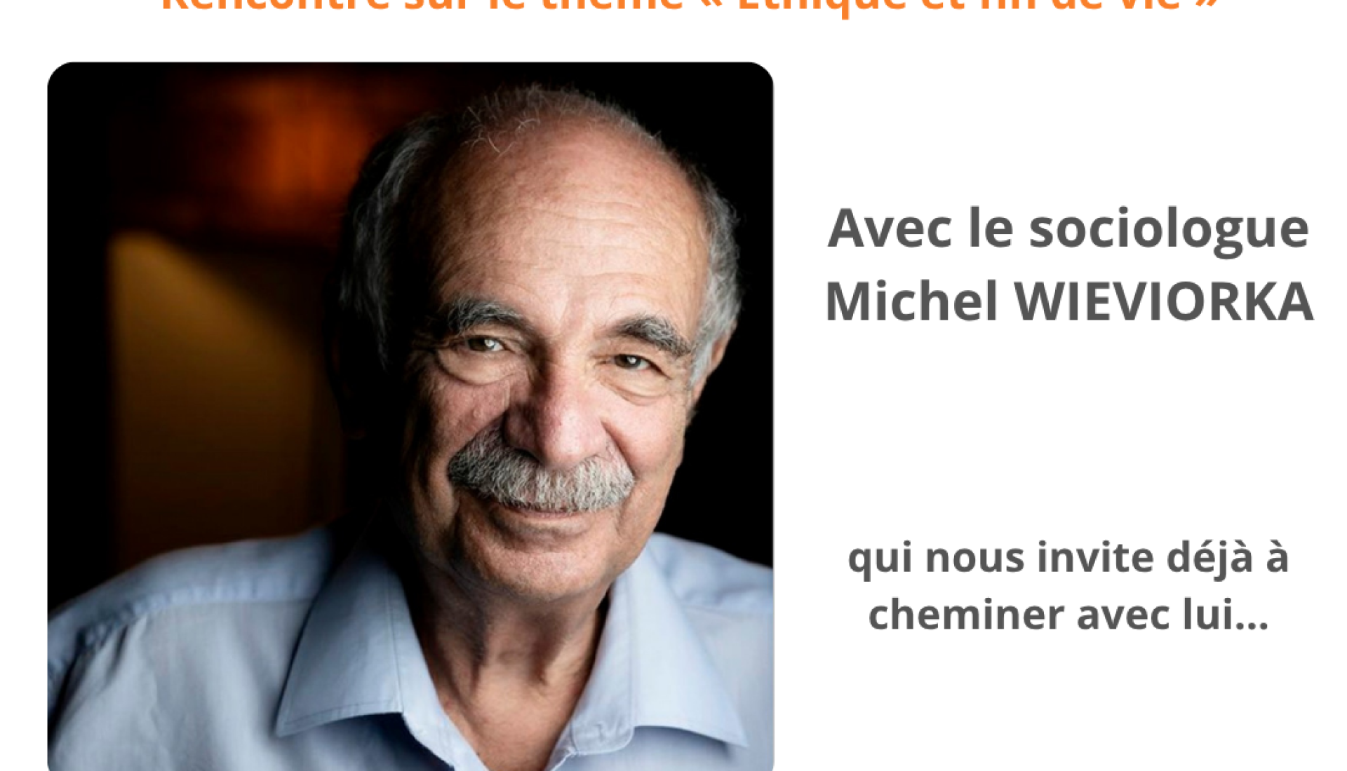 « Ethique et fin de vie » - rencontre avec le sociologue Michel WIEVIORKA - Les rendez-vous départementaux  du Comité CLIC Autonomie